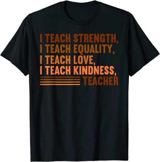 I Teach Strength Equality Black History BHM African Teacher Tee Shirt