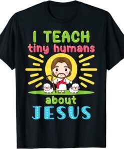 I Teach Tiny Humans About Jesus Christian Teacher Educators T-Shirt