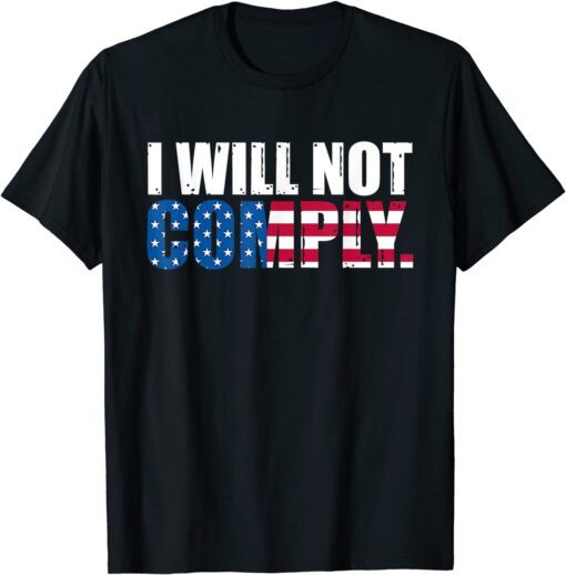 I Will Not Comply Patriots American Flag Tee Shirt