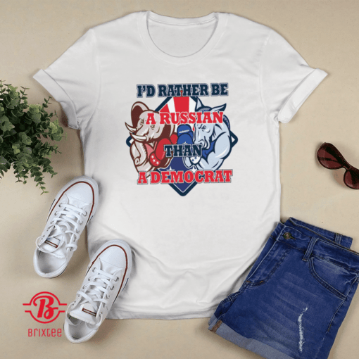 I'd Rather Be A Russian Than Democrat Shirt