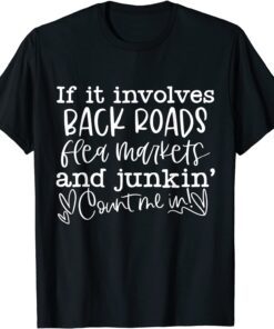 If It Involves Back Roads Flea Markets And Junkin' Quote Tee Shirt