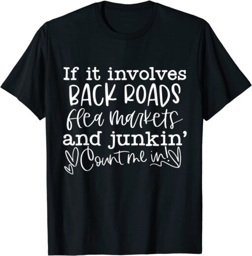 If It Involves Back Roads Flea Markets And Junkin' Quote Tee Shirt