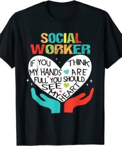 If You Think My Hands Are Full Social Worker Cool Worker Tee Shirt