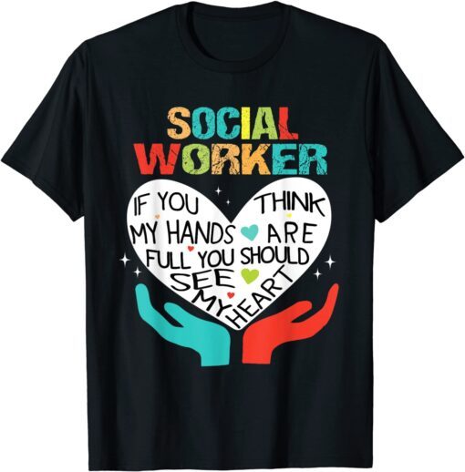 If You Think My Hands Are Full Social Worker Cool Worker Tee Shirt