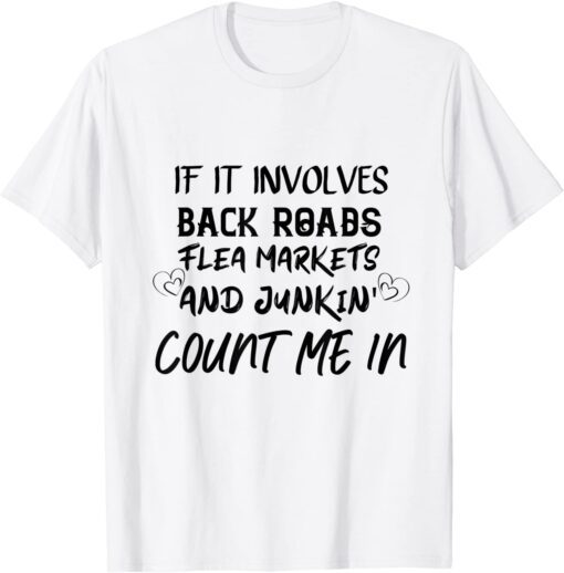 If it Involves Back Roads, Flea Markets and Junkin' Tee Shirt