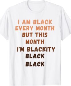 I'm Black Every Month Black History Month Tee Shirt