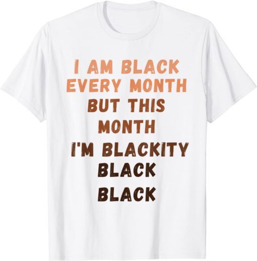 I'm Black Every Month Black History Month Tee Shirt