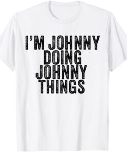 I'm Johnny Doing Johnny Things Tee Shirt