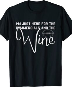 I'm Just Here For The Commercials And Wine Lover Football Tee Shirt