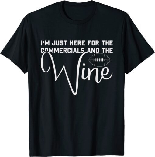 I'm Just Here For The Commercials And Wine Lover Football Tee Shirt