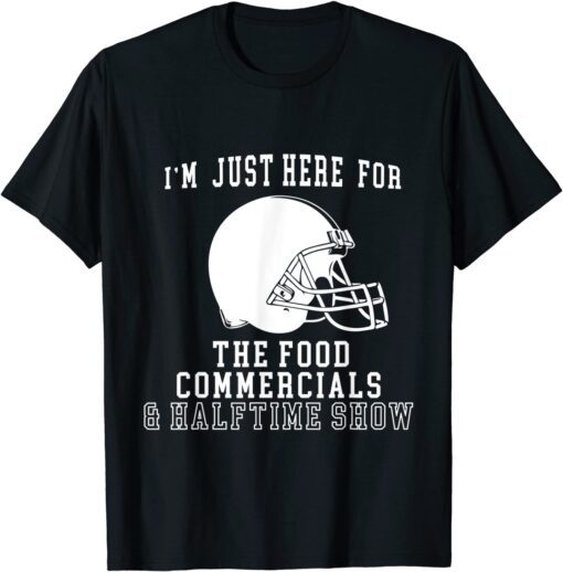 I'm Just Here For The Food And Commercials Football T-Shirt