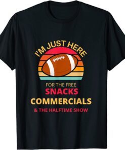 I'm Just Here For The Free snacks Commercials Half Time Show Tee Shirt