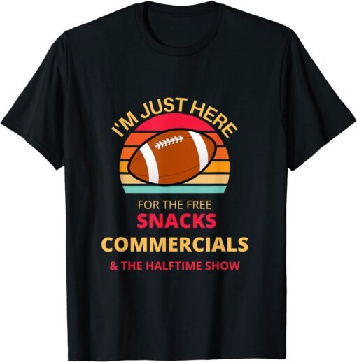 I'm Just Here For The Free snacks Commercials Half Time Show Tee Shirt