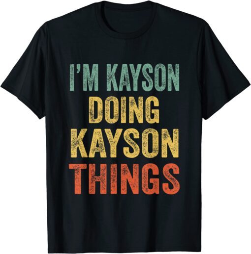 I'm Kayson Doing Kayson Things Fun Personalized First Name Tee Shirt