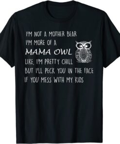 I'm Not A Mother Bear I'm More Of Mama Owl Tee Shirt