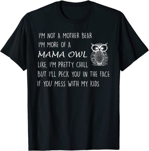 I'm Not A Mother Bear I'm More Of Mama Owl Tee Shirt