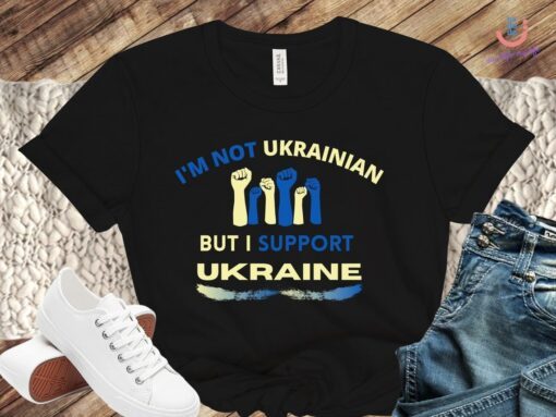 I'm Not Ukrainian But I Support Ukraine Tee Shirt