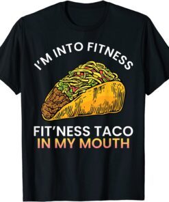 I'm into fitness Fit'ness taco in my mouth sarcasm novelty Tee Shirt