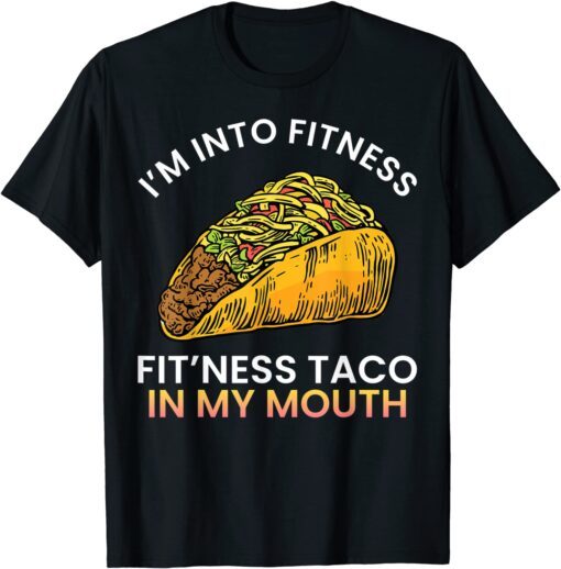 I'm into fitness Fit'ness taco in my mouth sarcasm novelty Tee Shirt