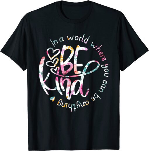 In A World Where You Can Be Anything Be Kind Tee Shirt