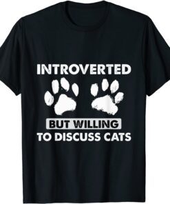 Introverted But Willing To Discuss Cats Kitten Pet Lover Tee Shirt