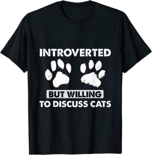 Introverted But Willing To Discuss Cats Kitten Pet Lover Tee Shirt