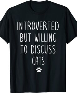 Introverted But Willing To Discuss Cats Kitten Pet Lover Tee Shirt