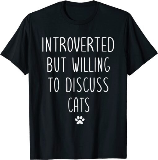 Introverted But Willing To Discuss Cats Kitten Pet Lover Tee Shirt