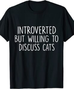 Introverted But Willing To Discuss Cats Kitten Pet Lovers Tee Shirt