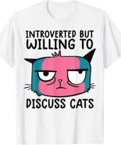 Introverted But Willing To Discuss Cats Tee Shirt