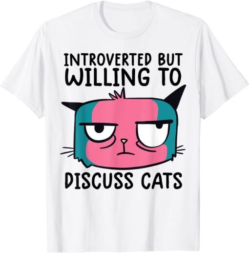 Introverted But Willing To Discuss Cats Tee Shirt