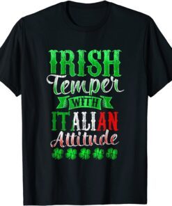 Irish Tempper And Italian Attitude St Patricks Day Tee Shirt