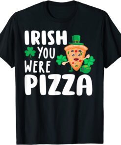 Irish You Were Pizza Shamrock St Patricks Day Tee Shirt