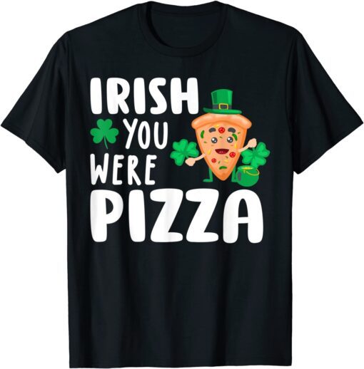 Irish You Were Pizza Shamrock St Patricks Day Tee Shirt