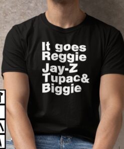 It Goes Reggie It Goes Reggie Jay Z Tupac And Biggie Tee Shirt