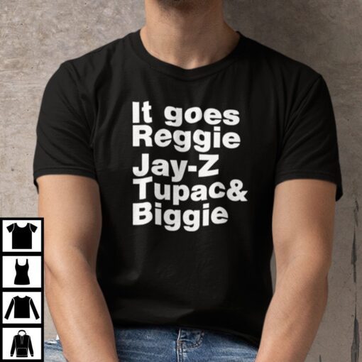 It Goes Reggie It Goes Reggie Jay Z Tupac And Biggie Tee Shirt