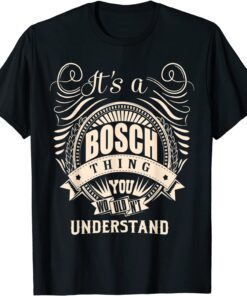 It is a BOSCH Thing You Wouldn't Understand Tee Shirt