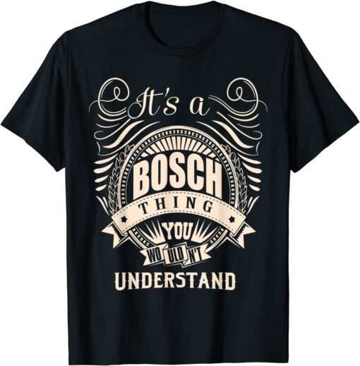 It is a BOSCH Thing You Wouldn't Understand Tee Shirt