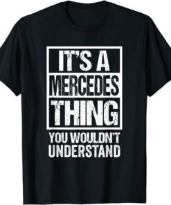 It's A Mercedes Thing You Wouldn't Understand First Name T-Shirt