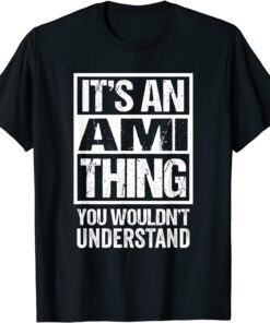 It's An Ami Thing You Wouldn't Understand First Name Tee Shirt