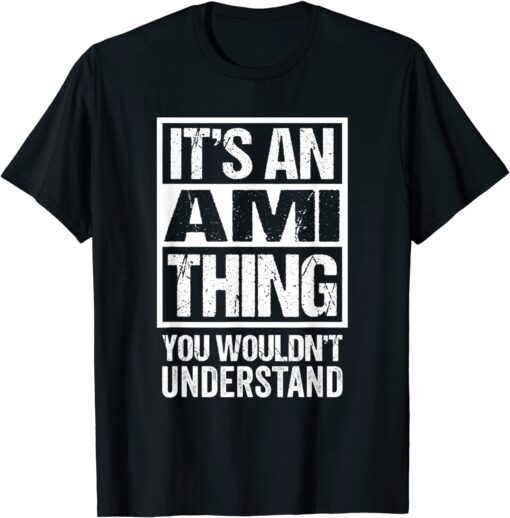 It's An Ami Thing You Wouldn't Understand First Name Tee Shirt