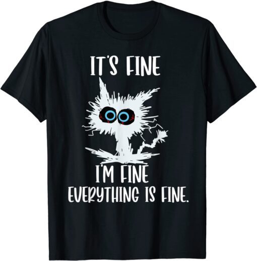 It's Fine I'm Fine Everything Is Fine Cat Teacher Tee Shirt