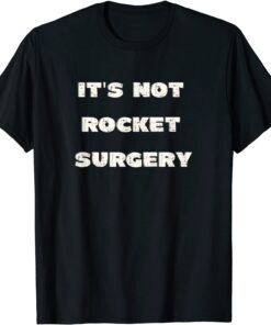 It's Not Rocket Surgery Tee Shirt