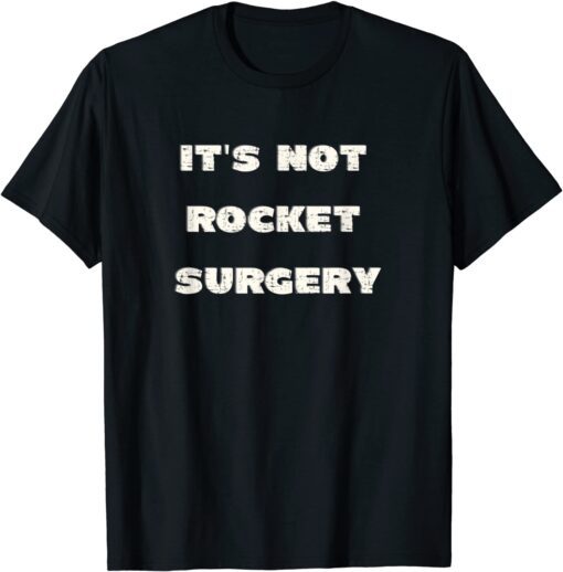 It's Not Rocket Surgery Tee Shirt