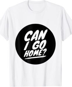 It's Okay to Go Home Go Home Becky Tee Shirt