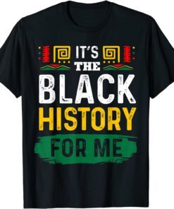 It's The Black History For Me African Black History Month Tee Shirt