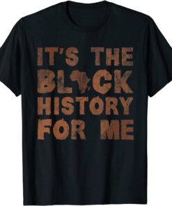 It's The Black History For Me Black History Month African Tee Shirt