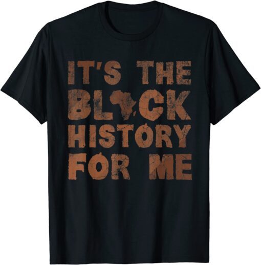 It's The Black History For Me Black History Month African Tee Shirt