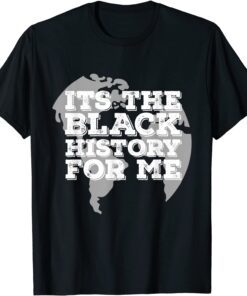 It's the Black History For Me African Pride BHM T-Shirt