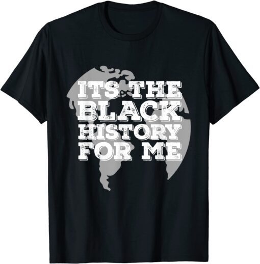 It's the Black History For Me African Pride BHM T-Shirt